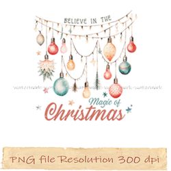 Christmas Sublimation, Believe in the magic of Christmas png, Print Files, instantdownload