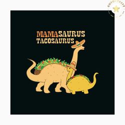 Mama Saurus Tacosaurus Svg, Mothers Day Svg, Trending Svg, Mothers Gift Svg, Mama Svg, Mimi Svg, Gigi Svg, Saurus Svg, R