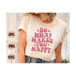 do what makes you happy svg, wavy text letters, vintage shirt, popular sayings, trendy svg, eps png cricut instant downl