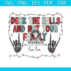 Deck The halls And Not Your Family Skeleton Hand SVG File