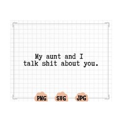 My aunt and I talk shit about you SVG for kids items, Kids clothing and cup design, Funny auntie SVG for niece and nephe