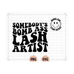 Somebody's Bomb Ass Lash Artist SVG  PNG, Has Eyelashes, Somebody's, Lash Tech, Lash Artist Cut File, Sublimation, Digit