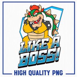 Super Mario Bowser Png, Like A Boss Bold Graphic Png, Mario Fan Png, Game Gaming Gamer Png, Mario Png