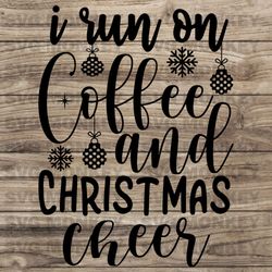 i run on coffee and christmas cheer svg files for cricut , coffee Christmas SVG ,Funny Xmas coffee SVG EPS DXF PNG