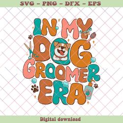 Funny In My Dog Groomer Era SVG Cutting Digital File