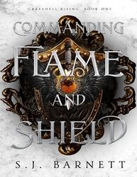 Commanding Flame And Shield: Grayshell Rising, Book One S.J. Barnett