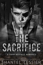 The Sacrifice A Dark Revenge Romance by Shantel Tessier