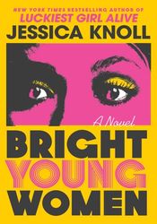 Bright Young Women A Novel by Jessica Knoll