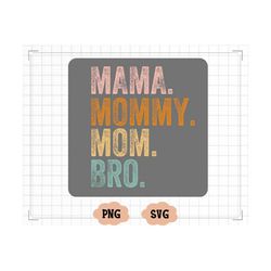Mama Mommy Mom Bro Svg Cut File, Funny Mom Sublimation Design, Mothers Day Svg Png, Mom Shirt Svg, Gift For Mom Svg, Cof