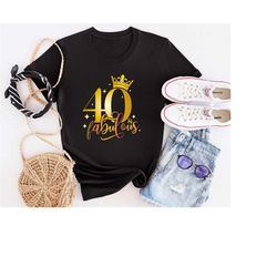 40 and Fabulous Shirt, Fortieth Birthday Shirt, 40th Birthday Shirt, Birthday Queen Shirt, Birthday Squad Shirt, Birthda
