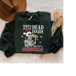 Dead Inside But It's Christmas Sweatshirt, Dead Inside Skeleton Christmas Sweatshirt, Christmas Gift Shirt, Christmas Lo