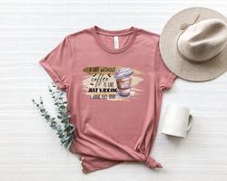 A Day Without Coffee Is Like Just Kidding Shirt Png, Coffee T-Shirt Png, Coffee Minimalist Shirt Png, Coffee Lover Shirt