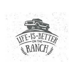 Life Is Better on The Ranch SVG Farm svg Pickup svg Ranch Svg Pickup truck svg file pickup truck svg Tractor Farm SVG Life is Better svg