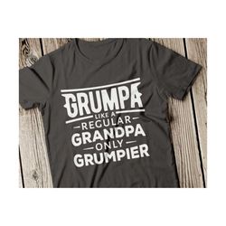 Grumpa svg, Grumpa like a regular Grandpa only Grumpier svg, Grandfarther SVG File, Grandpa SVG, GrandPapa Svg ,Cricut File, Silhouette svg