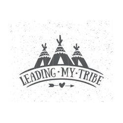 Leading my Tribe svg, Tribe Svg, Tribe svg file, Teaching my Tribe SVG file, Leading my tribe Iron on file,cut file Silhouette Cameo Cricut