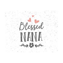 Blessed Nana svg file Blessed Nana SVG Grandmother svg Best Grandma svg Blessed Nana svg cut file Cricut SVG CAMEO File Silhouette Cut file