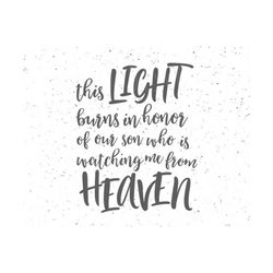 This Light Burns In Honor Of our son Who is Watching From Heaven svg, In Loving Memory Svg, Heaven svg, Memorial Sign, This Light svg,cricut