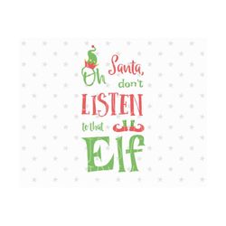 Elf svg Santa don't listen to that Elf svg Funny Elf svg Christmas Svg Elf Svg file Christmas Svg Elf Svg Santa svg Cricut Silhouette