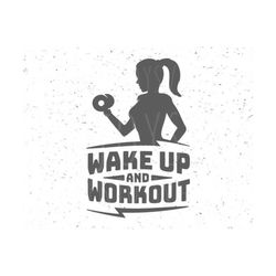 Workout SVG Fitness svg Barbell svg Gym svg Wake up and Workout SVG Fitness svg Weight svg file Workout Svg file Wake up svg Workout SVG