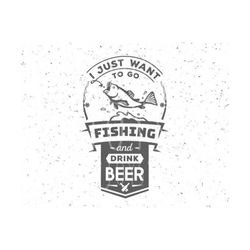 Fishing SVG Just want to go fising svg Drink Beer svg Fishing SVG file Hook svg Fish svg Cut File Fishing Hook svg Silhouette Cameo Fish svg