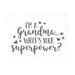 Grandma svg What's your superpower svg Grandma svg file Grandmather svg Silhouette Cut I'm a Grandma svg Superpower svg Flower svg