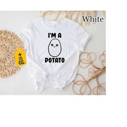I'm a Potato Shirt, Funny Potato Shirt, Potato Shirt, Potato Lover Shirt, Cute Potato Shirt, Gift For Potato Lover, Funn