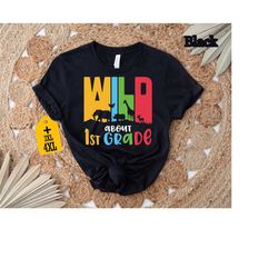 Wild About 1st Grade Shirt, Back To School Shirt, First Grade Shirt, Gift For Teacher, Teacher Life Shirt, Teacher Team