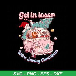 Groovy Get In Loser We Are Saving Christmas SVG Download