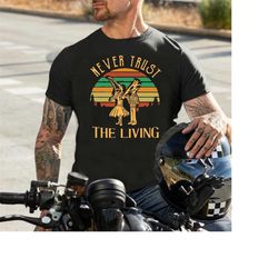 Vintage Never Trust The Living T-Shirt, Halloween Shirt, Horror Shirt, Unisex Shirt