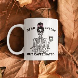 dead inside but caffeinated coffee mug, funny gift for her, funny mom gift