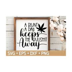 A Blunt A Day Keeps the Bullshit Away SVG, Weed SVG, Marijuana SVG, Cannabis Svg,Smoke Weed Svg,Svg For Making Cricut File, Digital Download