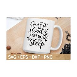 Give To God And Go to Sleep Svg, Christian Quote Svg, Scripture Svg, Bible Svg, Religious Svg, Svg For Making Cricut File, Digital Download