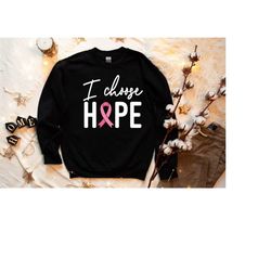 I Choose Hope Sweatshirt, Breast Cancer Sweatshirt,Cancer Survivor Sweatshirt,Breast Cancer Gift Sweatshirt,Faith Breast