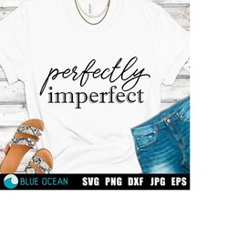 Perfectly imperfect SVG, Inspirational SVG, Christian SVG, Inspirational Quote cut files
