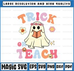 Teacher Halloween Svg, Halloween Teacher Vintage Svg, Trick or Teach Ghost Svg, Happy Halloween Png, Digital Download