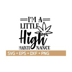 I'm A Little High Maintenance Svg, Weed Svg, Marijuana Svg, Rolling Tray Svg, Cannabis Svg, Svg For Making Cricut File, Digital Download