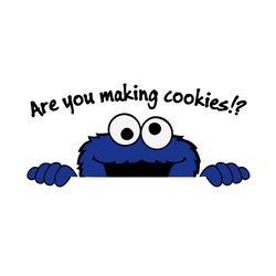 Are You Making Cookies Cookie Monster Svg, Trening Svg, Cookie Monster Svg, Cookie Svg, Muppets Svg, Sesame Street Svg,