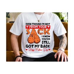 Even Through I'm Not From Your Sack Svg, Funny Dad Svg, Father's Day Svg, Dad Day Svg, Happy Father's Day, Gift For Dad, Dad Shirt Design