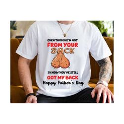Even Through I'm Not From Your Sack Svg, Father's Day Svg, Dad Day Svg, Happy Father's Day, Gift For Dad, Dad Shirt Design
