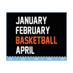 january february basketball april svg, basketball svg, basketball mom svg, basketball gifts svg, gift for mom, basketball designs svg