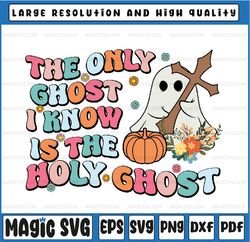 Halloween The Only Ghost I Know Is The Holy Ghost Christian Svg, Halloween With Pumkin Gost Svg, Happy Halloween Png, Di