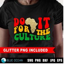 Do It For The Culture Svg, Juneteenth Svg I Am Black History Svg, Black History Svg, Juneteenth PNG