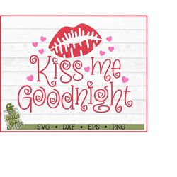 Kiss Me Goodnight SVG File, dxf, eps, png, Valentine svg, Valentine's Day svg, Cricut svg, Silhouette Cameo svg, Cut Fil