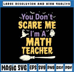 You Don't Scare Me I'm A Math Teacher Halloween Svg, Funny Halloween Teacher Svg, Happy Halloween Png, Digital Download