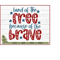 Land of the Free Because of the Brave SVG File - dxf, eps, png, Patriotic svg, July 4th, Silhouette Cameo, Cricut Cut Fi