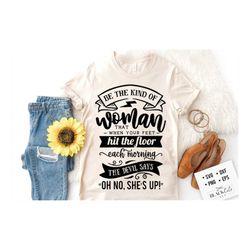 Be the kind of woman svg, Strong woman svg, Inspirational woman svg, Mother svg, Boss lady svg, Mama wife boss svg,