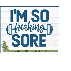 So Freaking Sore Fitness SVG File, dxf, eps, png, Workout svg, Gym svg, Weights svg, Cricut svg, Silhouette Cameo svg, C