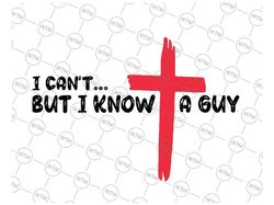 I Can't But I Know A Guy Svg, Jes-us Cross Funny Ch-ris-tian Svg, Happy Halloween Png, Digital Download