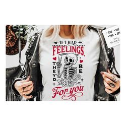 Skeleton Valentines Day svg, If I Had Feelings They'd Be For You SVG,  If I had feelings svg, Funny valentines SVG