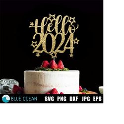 Hello 2024 cake topper SVG, Hello 2024 SVG, Happy New Year,  2024 Cake Topper, New Years Cake
